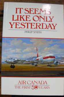 It Seems Like Only Yesterday Air Canada First 50 years by Philip Smith It Seems Like Only Yesterday Air Canada First 50 years by Philip Smith