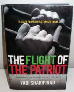 The Flight of the Patriot Escape from Revolutionary Iran by Yadi Sharifirad The Flight of the Patriot Escape from Revolutionary Iran by Yadi Sharifirad