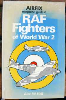 RAF Fighters of World War 2 by Alan W Hall, Airfix Magazine Guide 6 RAF Fighters of World War 2 by Alan W Hall, Airfix Magazine Guide 6