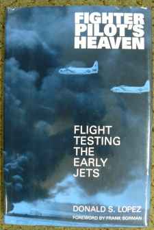 Fighter Pilot’s Heaven Flight Testing The Early Jets by Donald S. Lopez Fighter Pilot's Heaven Flight Testing The Early Jets by Donald S. Lopez