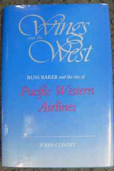 Wings over the West Russ Bakers and the Rise of Pacific Western Airlines by John Condit Wings over the West Russ Bakers and the Rise of Pacific Western Airlines by John Condit