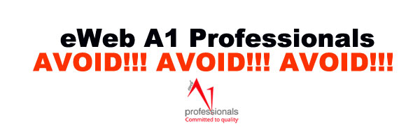 WARNING!!! eWeb A1Professionals – AVOID THESE DEVELOPERS they are a NIGHTMARE!!!!! AVOID!!!! eWeb A1professionals